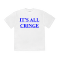 IT’S ALL CRINGE (tee)
